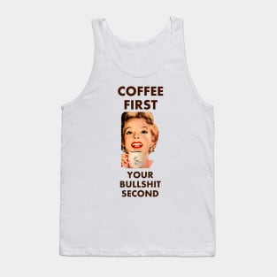 Coffee First Your Bullshit Second Tank Top